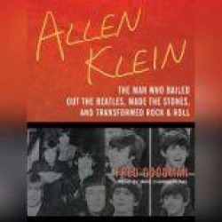 Allen Klein: The Man Who Bailed Out the Beatles, Made the Stones, and Transformed Rock & Roll