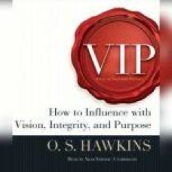 VIP: How to Influence with Vision, Integrity, and Purpose