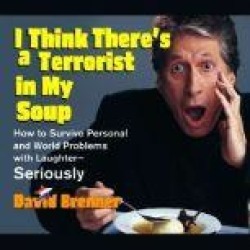 I Think There's a Terrorist in My Soup: How to Survive Personal and World Problems with Laughter-Seriously