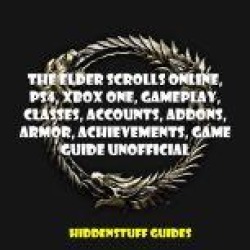The Elder Scrolls Online, PS4, Xbox One, Gameplay, Classes, Accounts, Addons, Armor, Achievements, Game Guide Unofficial