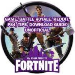 Fortnite Game, Battle Royale, Reddit, PS4, Tips, Download Guide Unofficial