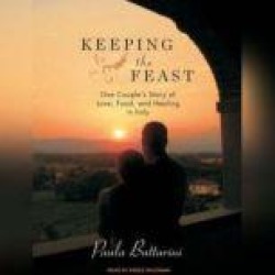 Keeping the Feast: One Couple's Story of Love, Food, and Healing in Italy
