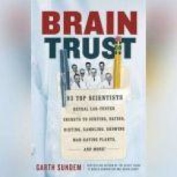 Brain Trust: 93 Top Scientists Reveal Lab-Tested Secrets to Surfing, Dating, Dieting, Gambling, Growing Man-Eating Plants, and