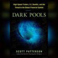 Dark Pools: The Rise of the Machine Traders and the Rigging of the U.S. Stock Market