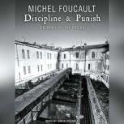 Discipline & Punish: The Birth of the Prison