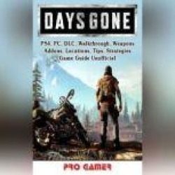 Days Gone, PS4, PC, DLC, Walkthrough, Weapons, Addons, Locations, Tips, Strategies, Game Guide Unofficial