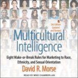 Multicultural Intelligence: Eight Make-or-Break Rules for Marketing to Race, Ethnicity, and Sexual Orientation, Updated and Re