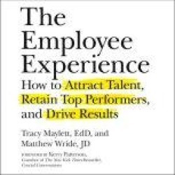 The Employee Experience: How to Attract Talent, Retain Top Performers, and Drive Results