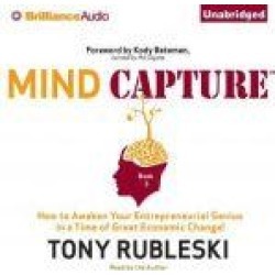 Mind Capture (Book 3): How to Awaken Your Entrepreneurial Genius in a Time of Great Economic Change!