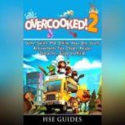 Overcooked 2 Game, Switch, PS4, Online, Xbox One, Levels, Achievements, Tips, Cheats, Recipes, Characters, Guide Unofficial