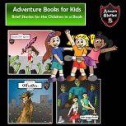 Adventure Books for Kids: Brief Stories for the Children in a Book (Kids Adventure Stories)