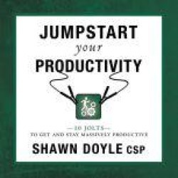 Jumpstart Your Productivity:10 Jolts to Get and Stay Massively Productive