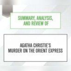 Summary, Analysis, and Review of Agatha Christie's Murder on the Orient Express
