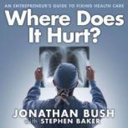 Where Does It Hurt?: An Entrepreneur's Guide to Fixing Health Care