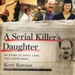 A Serial Killer's Daughter: My Story of Faith, Love, and Overcoming
