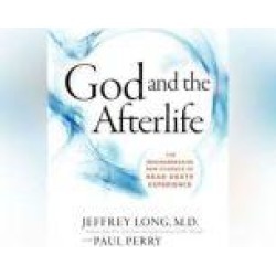 God and the Afterlife: The Groundbreaking New Evidence for God and Near-Death Experience