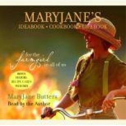 MaryJane's Ideabook, Cookbook, Lifebook: For the Farmgirl in All of Us