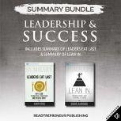 Summary Bundle: Leadership & Success Readtrepreneur Publishing: Includes Summary of Leaders Eat Last & Summary of Lean In