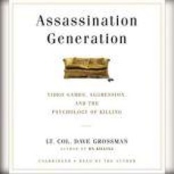Assassination Generation: Video Games, Aggression, and the Psychology of Killing