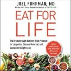 Eat for Life: The Breakthrough Nutrient-Rich Program for Longevity, Disease Reversal, and Sustained Weight Loss