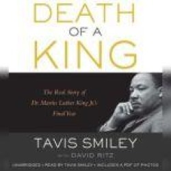 Death of a King: The Real Story of Dr. Martin Luther King Jr.'s Final Year