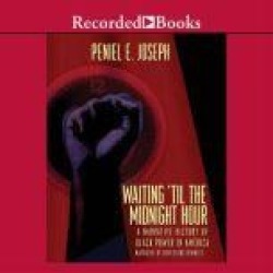 Waiting 'Til the Midnight Hour: A Narrative History of Black Power in America