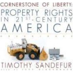 Cornerstone of Liberty: Property Rights in 21stCentury America