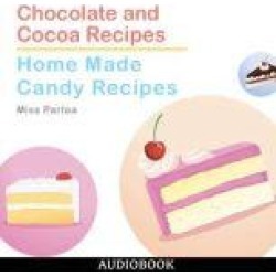 Chocolate and Cocoa Recipes and Home Made Candy Recipes