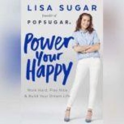 Power Your Happy: Work Hard, Play Nice, and Build Your Dream Life