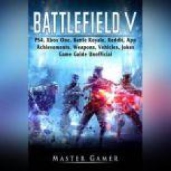 Battlefield V, PS4, Xbox One, Battle Royale, Reddit, App, Achievements, Weapons, Vehicles, Jokes, Game Guide Unofficial