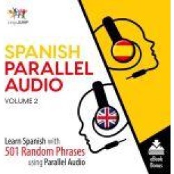Spanish Parallel Audio - Learn Spanish with 501 Random Phrases using Parallel Audio - Volume 2