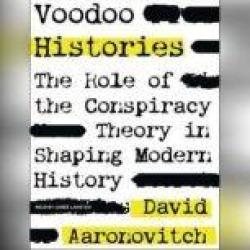 Voodoo Histories: The Role of the Conspiracy Theory in Shaping Modern History