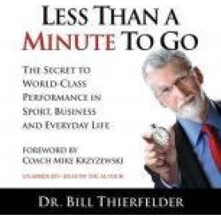 Less Than A Minute To Go: The Secret to World-Class Performance in Sport, Business and Everyday Life