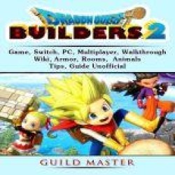Dragon Quest Builders 2 Game, Switch, PC, Multiplayer, Walkthrough, Wiki, Armor, Rooms, Animals, Tips, Guide Unofficial