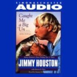 Caught Me A Big'Un...And then I Let Him Go!: Jimmy Houston's Bass Fishing Tips