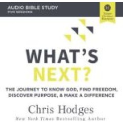 What's Next?: Audio Bible Studies: The Journey to Know God, Find Freedom, Discover Purpose, and Make a Difference