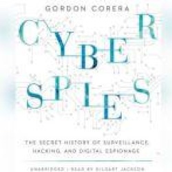 Cyberspies: The Secret History of Surveillance, Hacking, and Digital Espionage