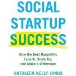Social Startup Success: How the Best Nonprofits Launch, Scale Up, and Make a Difference