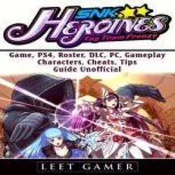 SNK Heroines Tag Team Frenzy Game, PS4, Roster, DLC, PC, Gameplay, Characters, Cheats, Tips, Guide Unofficial