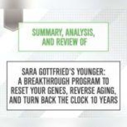 Summary, Analysis, and Review of Sara Gottfried's Younger: A Breakthrough Program to Reset Your Genes, Reverse Aging, and Turn