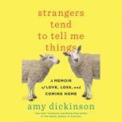 Strangers Tend to Tell Me Things: A Memoir of Love, Loss, and Coming Home