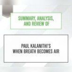 Summary, Analysis, and Review of Paul Kalanithi's When Breath Becomes Air