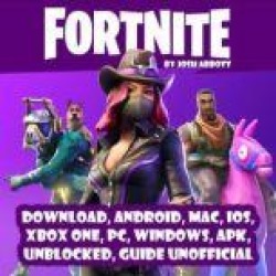 Fortnite Download, Android, MAC, IOS, Xbox One, PC, Windows, APK, Unblocked, Guide Unofficial
