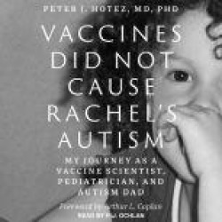 Vaccines Did Not Cause Rachel's Autism: My Journey as a Vaccine Scientist, Pediatrician, and Autism Dad