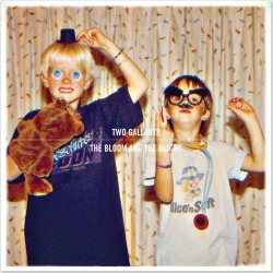 Two Gallants - The Bloom And The Blight - Mp3 Download