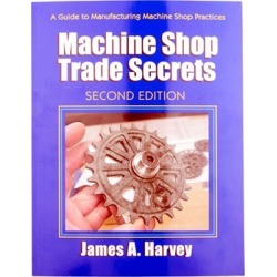 Industrial Press Machine Shop Trade Secrects- 2nd Edition - Machine Shop Trade Secrets-2nd Edition