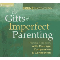 gifts of imperfect parenting raising children with courage compassion and c