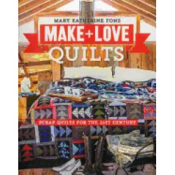 make and love quilts scrap quilts for the 21st century