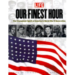 our finest hour the triumphant spirit of americas world war ii generation