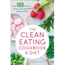 clean eating cookbook and diet over 100 healthy whole food recipes and meal